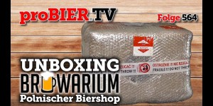 Beitragsbild des Blogbeitrags UNBOXING Biershop Browarium | proBIER.TV – Craft Beer Shop Review #564 [4K] 