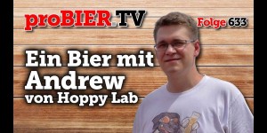 Beitragsbild des Blogbeitrags Ein Bier mit Andrew von Hoppy Lab | proBIER.TV – Craft Beer Talk #633 [4K] 