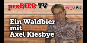 Beitragsbild des Blogbeitrags Ein Waldbier 2017 mit Axel Kiesbye | proBIER.TV – Craft Beer Talk #649 [4K] 