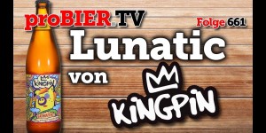 Beitragsbild des Blogbeitrags Lunatic von Kingpin | proBIER.TV – Craft Beer Review #661 [4K] 