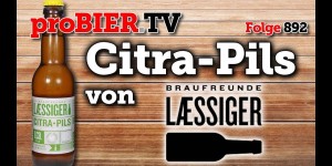 Beitragsbild des Blogbeitrags Citra-Pils von Braufreunde Laessiger | proBIER.TV – Craft Beer Review #892 [4K] 