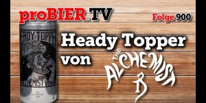 Beitragsbild des Blogbeitrags Heady Topper von The Alchemist | proBIER.TV – Craft Beer Review #900 [4K] 