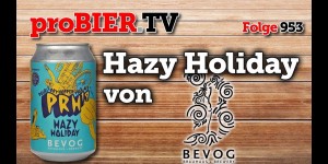 Beitragsbild des Blogbeitrags Hazy Holiday von BEVOG | proBIER.TV – Craft Beer Review #953 [4K] 