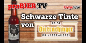 Beitragsbild des Blogbeitrags Schwarze Tinte von Dietrachinger Brauerei | proBIER.TV – Craft Beer Review #967 [4K] 