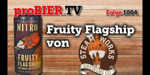 Beitragsbild des Blogbeitrags Nitro Fruity Flagship von Steamworks | proBIER.TV – Craft Beer Review #1004 [4K] 
