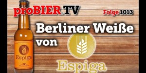 Beitragsbild des Blogbeitrags Berliner Weisse von Espiga | proBIER.TV – Craft Beer Review #1013 [4K] 