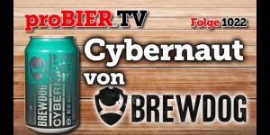 Beitragsbild des Blogbeitrags Cybernaut von Brewdog | proBIER.TV – Craft Beer Review #1022 [4K] 