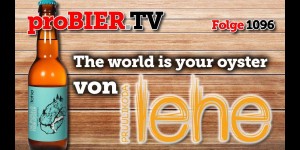 Beitragsbild des Blogbeitrags The world is your oyster von Lehe | proBIER.TV – Craft Beer Review #1096 [4K] 
