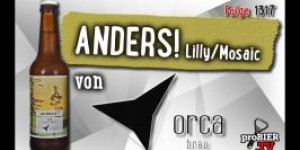 Beitragsbild des Blogbeitrags Anders! (Lilly Mosaic) von Orca Brau | Craft Bier Verkostung #1317 