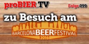 Beitragsbild des Blogbeitrags proBIER.TV beim Barcelona Beer Festival 2016 | #099