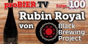 Beitragsbild des Blogbeitrags proBIER.TV – Rubin Royal von Black Brewing Project | #100