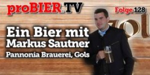 Beitragsbild des Blogbeitrags proBIER.TV – Ein Bier mit Markus Sautner, Golser Bier | #128 