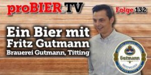 Beitragsbild des Blogbeitrags proBIER.TV – Ein Bier mit Fritz Gutmann | #132 