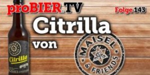 Beitragsbild des Blogbeitrags proBIER.TV – Citrilla von Maisel and Friends | #143 | Craft Beer Review 