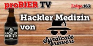 Beitragsbild des Blogbeitrags proBIER.TV – Hackler Medizin von Syndicate Brewers | #163 | Craft Beer Review 