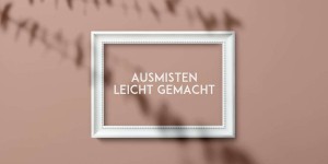 Beitragsbild des Blogbeitrags Ausmisten leicht gemacht: 5 Möglichkeiten im Test