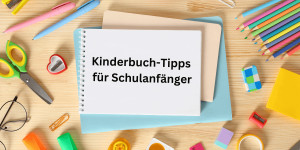 Beitragsbild des Blogbeitrags Kinderbuch-Tipps für Schulanfänger