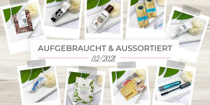 Beitragsbild des Blogbeitrags Aufgebraucht und aussortiert – 02/2021