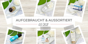 Beitragsbild des Blogbeitrags Aufgebraucht und aussortiert 03/2021