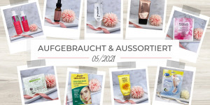 Beitragsbild des Blogbeitrags Aufgebraucht & aussortiert – 05/2021 