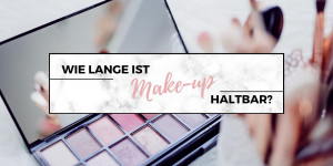 Beitragsbild des Blogbeitrags Wie lange ist Make-up haltbar?