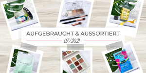 Beitragsbild des Blogbeitrags Aufgebraucht & aussortiert – 07/2021 