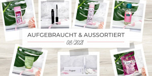 Beitragsbild des Blogbeitrags Aufgebraucht & aussortiert – 08/2021