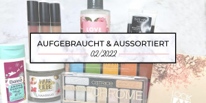 Beitragsbild des Blogbeitrags Aufgebraucht & aussortiert – Februar 2022 