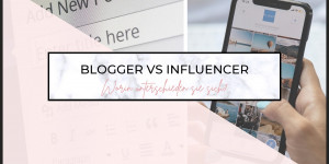 Beitragsbild des Blogbeitrags Blogger vs Influencer – Unterschiede erklärt 