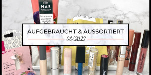 Beitragsbild des Blogbeitrags Aufgebraucht & aussortiert – März 2022