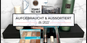 Beitragsbild des Blogbeitrags Aufgebraucht & aussortiert – Juni 2022 