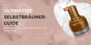 Beitragsbild des Blogbeitrags Der ultimative Selbstbräuner-Guide: Perfekte Bräune ohne Sonne