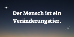 Beitragsbild des Blogbeitrags Der Mesch ist KEIN Gewohnheitstier. Veränderungen sind menschlich.