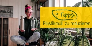 Beitragsbild des Blogbeitrags Was ist Plastik, warum sollten wir Plastik vermeiden + 9 Tipps Plastikmüll zu reduzieren! 