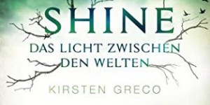 Beitragsbild des Blogbeitrags Rezension: Shine: Das Licht zwischen den Welten - Kirsten Greco 