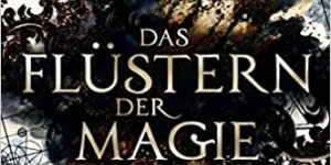 Beitragsbild des Blogbeitrags Rezension: Das Flüstern der Magie - Laura Kneidl 