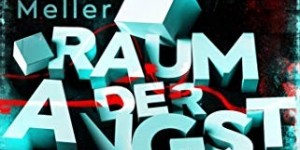Beitragsbild des Blogbeitrags Rezension: Raum der Angst: Ein Escape-Room-Thriller - Marc Meller