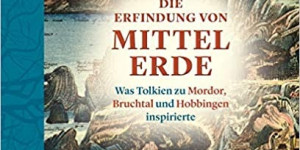 Beitragsbild des Blogbeitrags Rezension: Die Erfindung von Mittelerde - Was Tolkien zu Mordor, Bruchtal und Hobbingen inspirierte - John Garth