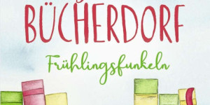 Beitragsbild des Blogbeitrags Rezension: Das kleine Bücherdorf - Frühlingsfunkeln - Katharina Herzog