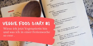 Beitragsbild des Blogbeitrags Wieso ich jetzt Vegetarierin bin und was ich in einer Ferienwoche so esse | Veggie Food Diary #1