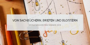 Beitragsbild des Blogbeitrags Von Sachbüchern, Briefen und Bloggern | Monatsfavoriten Jänner 2019 