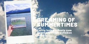 Beitragsbild des Blogbeitrags Dreaming of summer times - Luftig lockere Beats zum Sommergefühle aufleben lassen