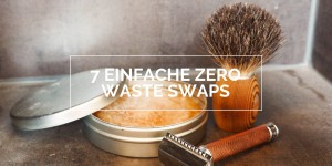Beitragsbild des Blogbeitrags 7 einfache Zero Waste Swaps