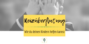 Beitragsbild des Blogbeitrags #4 Reizüberflutung bei Kindern