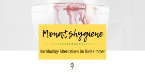 Beitragsbild des Blogbeitrags Nachhaltige Monatshygiene 