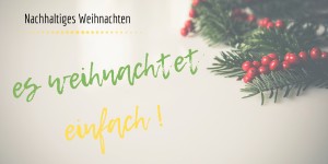 Beitragsbild des Blogbeitrags Es weihnachtet …einfach! (Nachhaltiges Weihnachten)