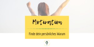 Beitragsbild des Blogbeitrags Motivation im Leben: finde dein Warum! 