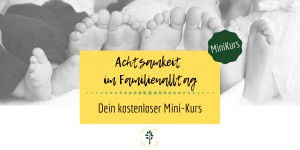 Beitragsbild des Blogbeitrags Kostenlose Miniserie: Achtsamkeit im Familienalltag