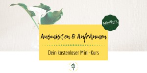 Beitragsbild des Blogbeitrags Ausmisten & Aufräumen (Kostenloser Minikurs) 