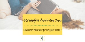 Beitragsbild des Blogbeitrags Stressfrei durch den Juni – Mehr Gelassenheit in der Familie